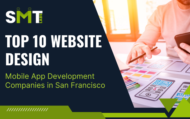 Top 10 Website Design & Mobile App Development Companies in San Francisco