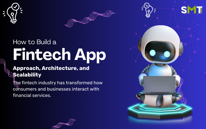 How to Build a Fintech App: Approach, Architecture, and Scalability