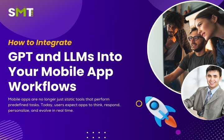 How to Integrate GPT and LLMs Into Your Mobile App Workflows