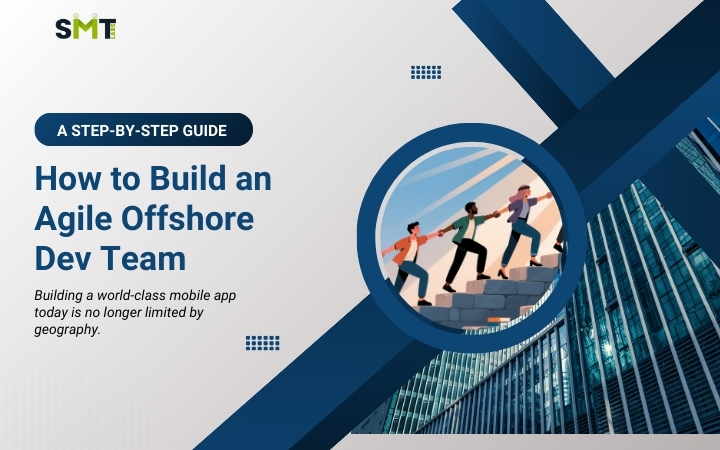 How to Build an Agile Offshore Dev Team for Mobile App Development