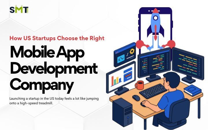 How US Startups Choose the Right Mobile App Company